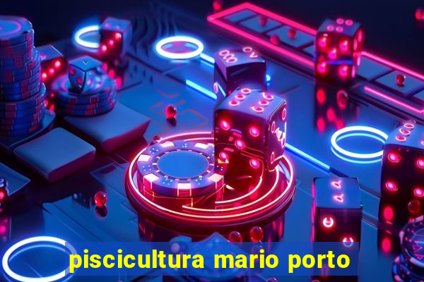 piscicultura mario porto